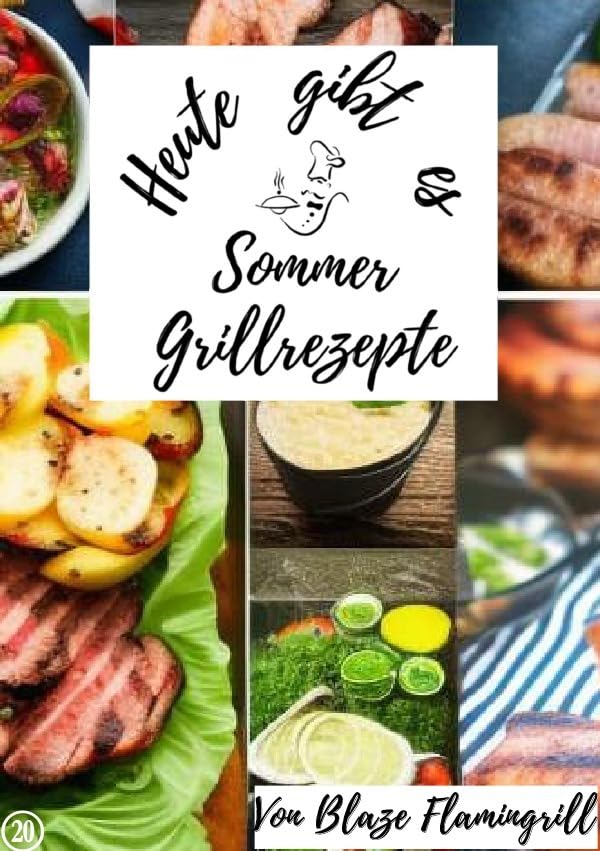 Heute gibt es / Heute gibt es - Sommer Grillrezepte: 25 tolle Sommer Grillrezepte Leisure, Home & Garden