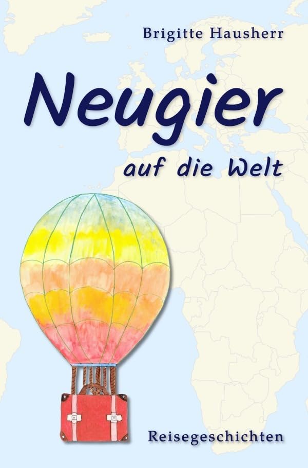 Neugier auf die Welt: Reisegeschichten Essays & Short Stories
