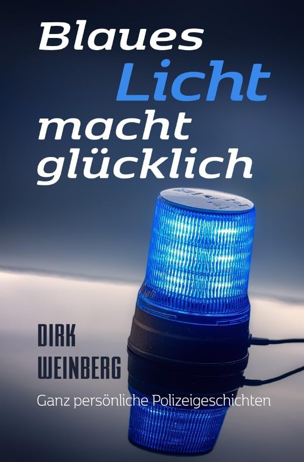 Blaues Licht macht glücklich: Ganz persönliche Polizeigeschichten Personalities