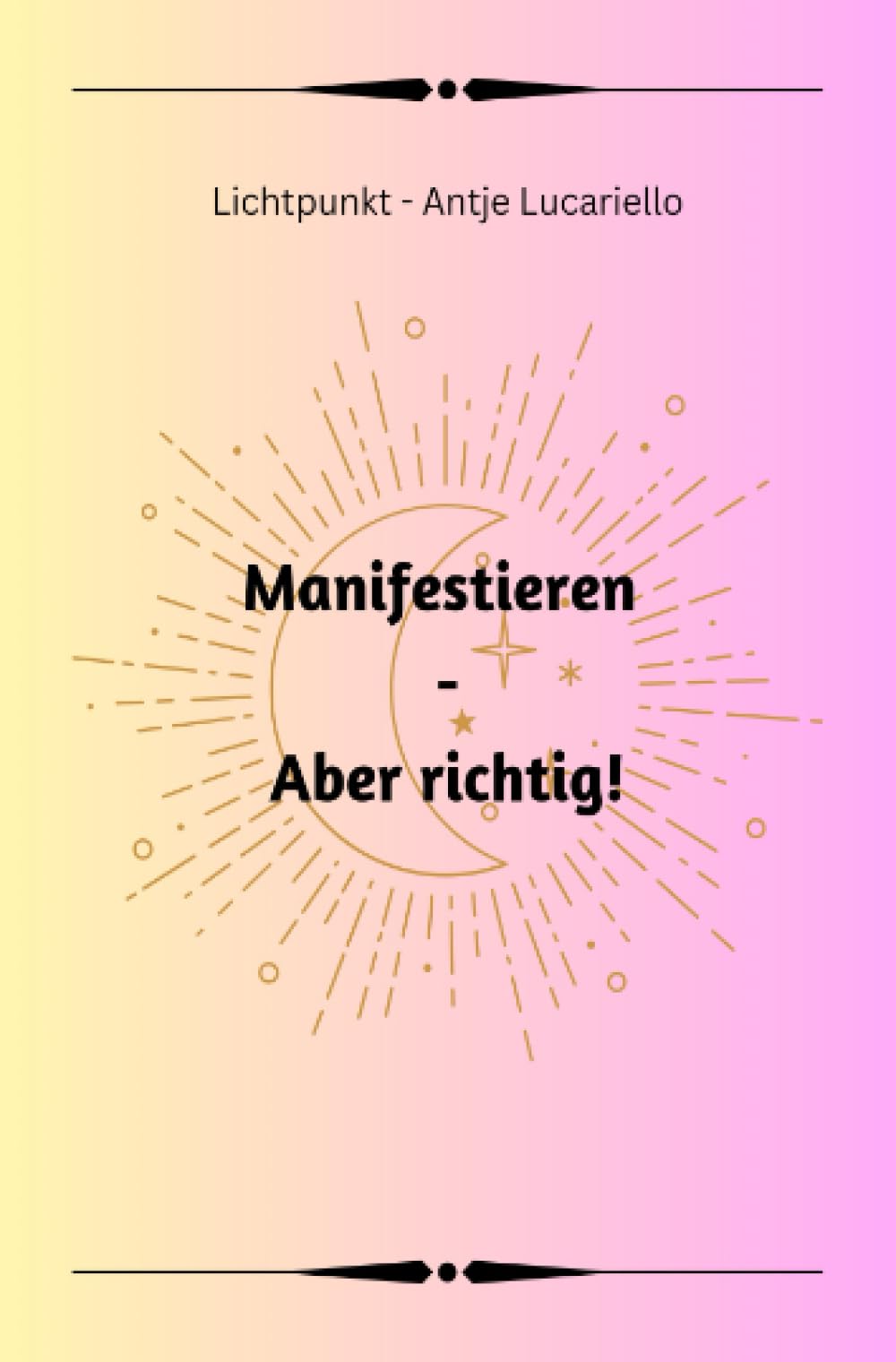 Manifestieren - Aber richtig!: Verwandle deinen Lebenstraum in dein Traumleben. Lifestyle