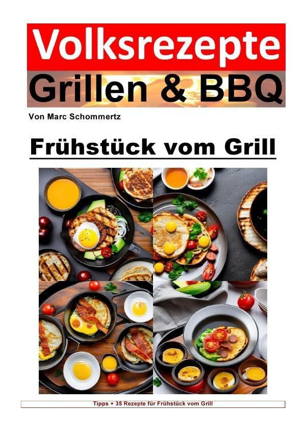 Volksrezepte Grillen & BBQ / Volksrezepte Grillen & BBQ - Frühstück vom Grill: 35 tolle Rezepte für Frühstück vom Grill Leisure, Home & Garden