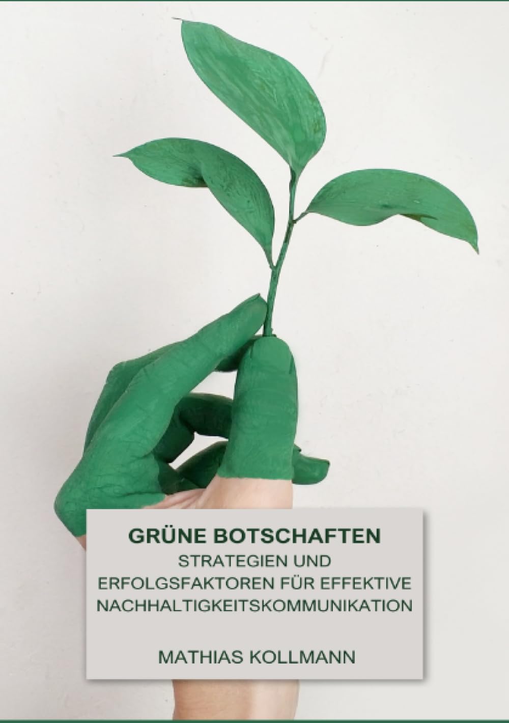 Grüne Botschaften: Strategien und Erfolgsfaktoren für effektive Nachhaltigkeitskommunikation Business, Finance & Career
