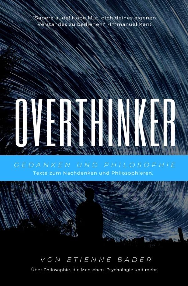 Overthinker: Gedanken und Philosophie: Texte zum Nachdenken und Philosophieren Philosophy