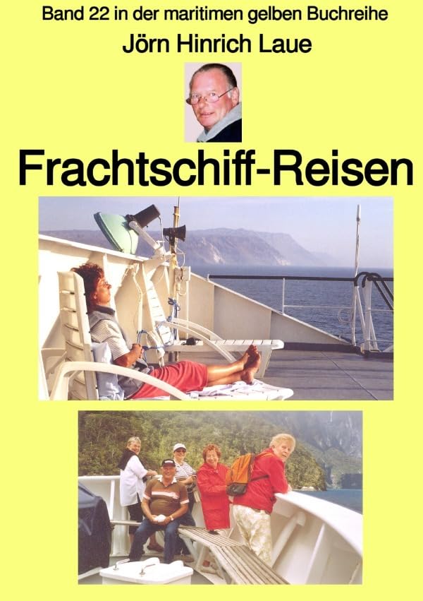 maritime gelbe Reihe bei Jürgen Ruszkowski / Frachtschiff-Reisen – Band 22 in der maritimen gelben Buchreihe – bei Jürgen Ruszkowski: Band 22 in der maritimen gelben Buchreihe Business & Technology