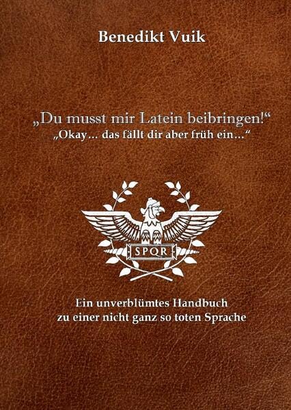 Du musst mir Latein beibringen! - 1. Überarbeitete Auflage 2023: Ein unverblümtes Handbuch zu einer nicht ganz so toten Sprache Study Guides