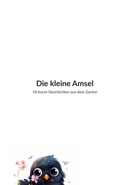 Die kleine Amsel: 10 kurze Geschichten aus dem Garten Non-fiction