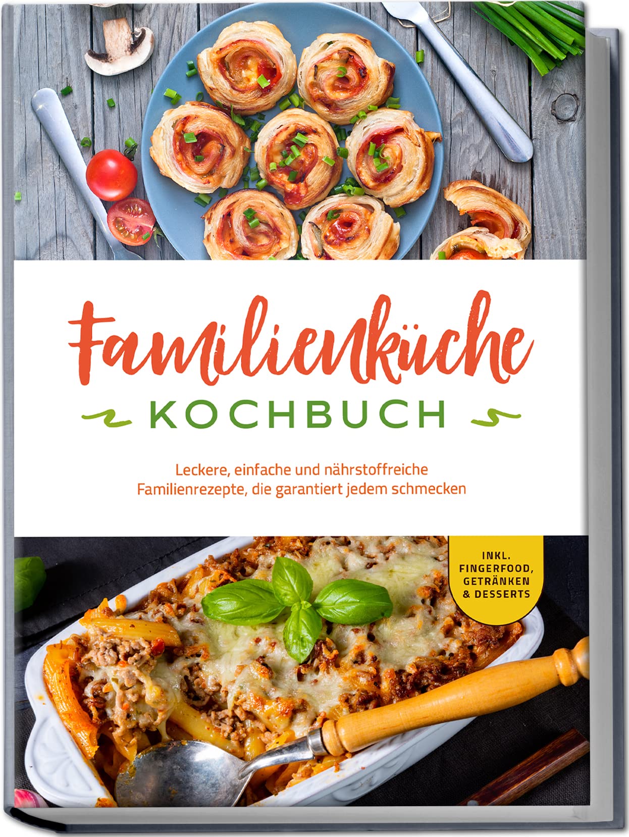 Familienküche Kochbuch: Leckere, einfache und nährstoffreiche Familienrezepte, die garantiert jedem schmecken - inkl. Fingerfood, Getränken & Desserts Leisure, Home & Garden