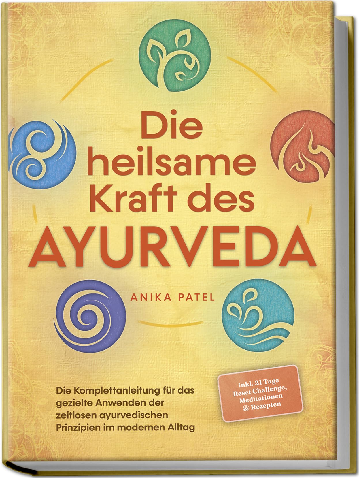 Die heilsame Kraft des Ayurveda: Die Komplettanleitung für das gezielte Anwenden der zeitlosen ayurvedischen Prinzipien im modernen Alltag - inkl. 21 Tage Reset Challenge, Meditationen & Rezepten Philosophy