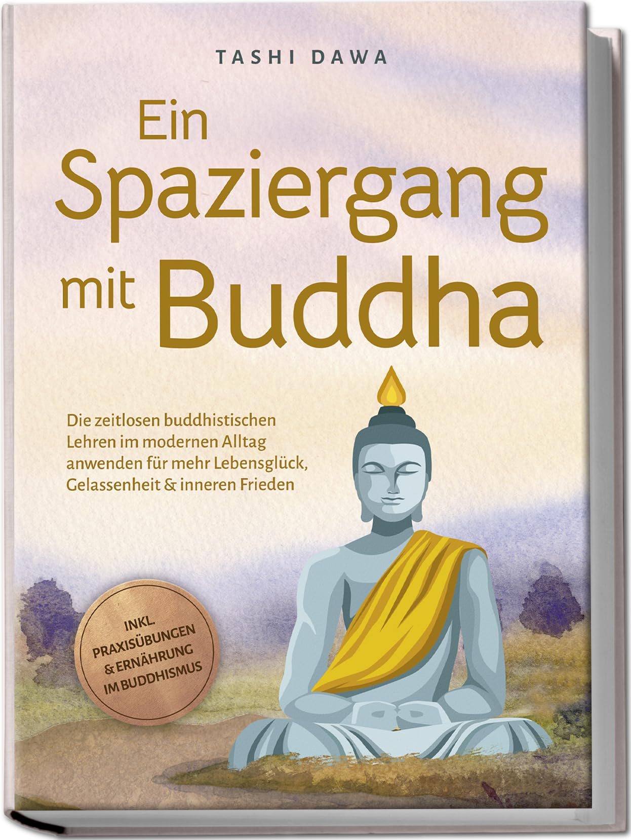 Ein Spaziergang mit Buddha: Die zeitlosen buddhistischen Lehren im modernen Alltag anwenden für mehr Lebensglück, Gelassenheit & inneren Frieden - inkl. Praxisübungen & Ernährung im Buddhismus Philosophy