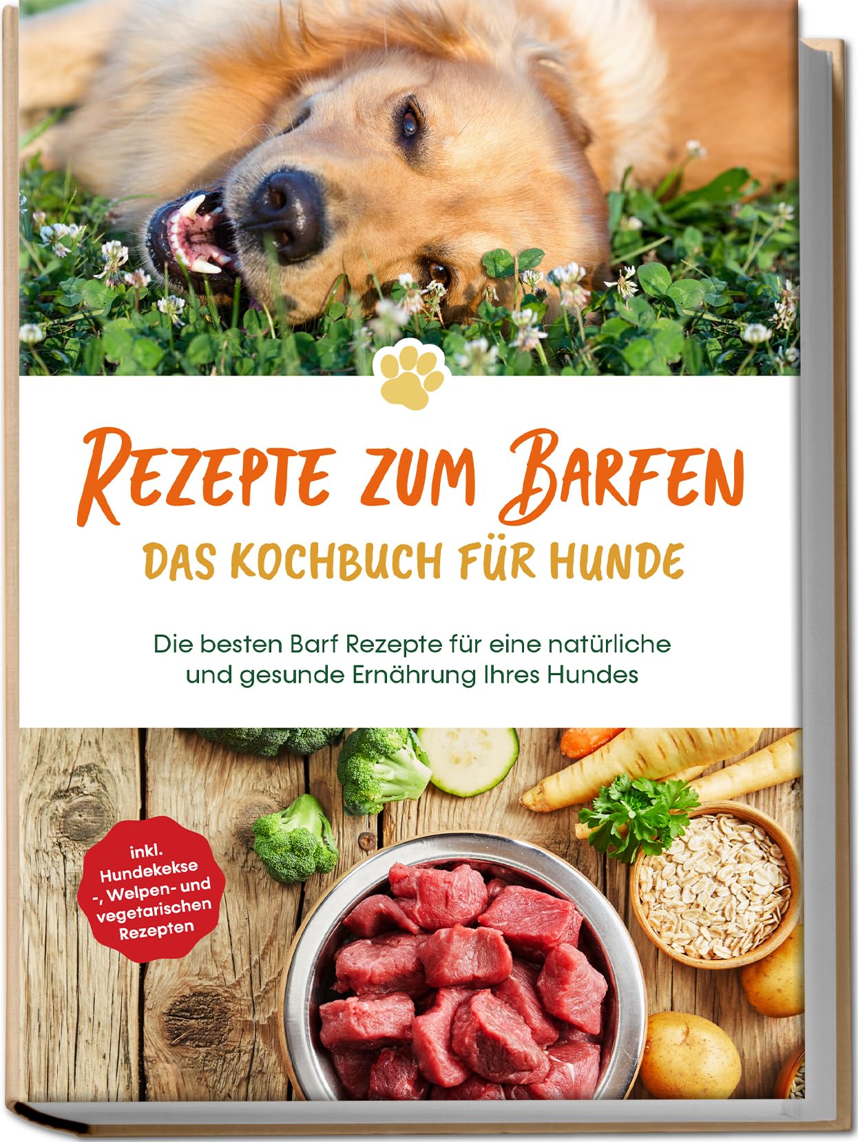 Rezepte zum Barfen - Das Kochbuch für Hunde: Die besten Barf Rezepte für eine natürliche und gesunde Ernährung Ihres Hundes - inkl. Hundekekse-, Welpen- und vegetarischen Rezepten Pets