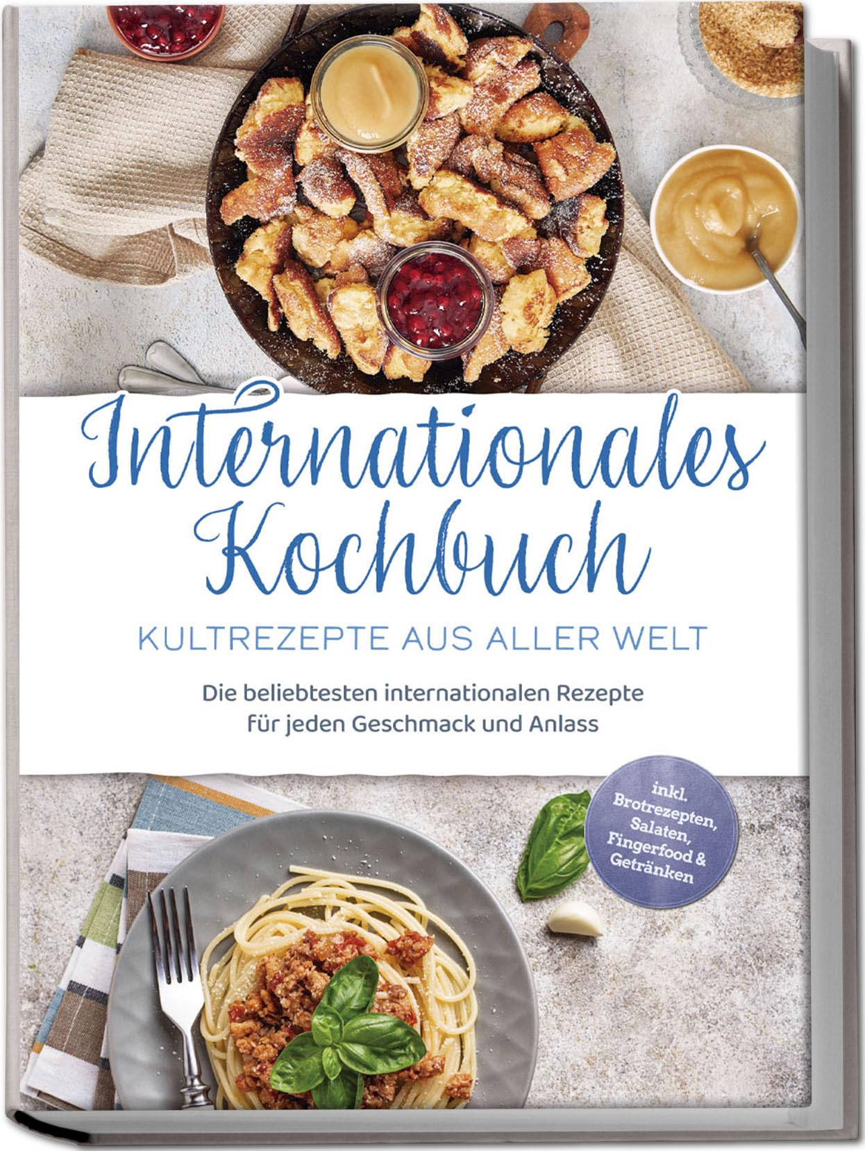 Internationales Kochbuch - Kultrezepte aus aller Welt: Die beliebtesten internationalen Rezepte für jeden Geschmack und Anlass - inkl. Brotrezepten, Salaten, Fingerfood & Getränken Leisure, Home & Garden