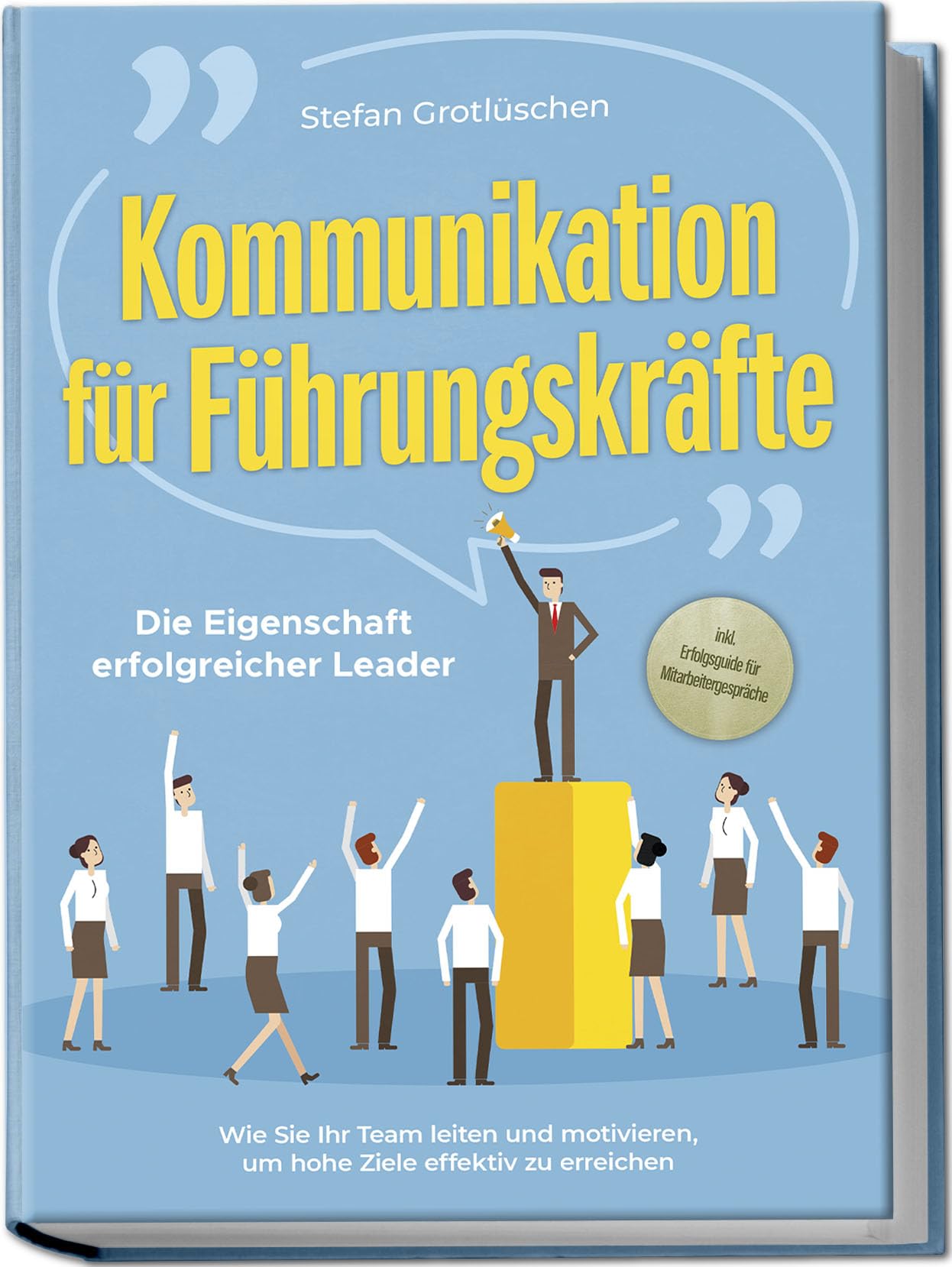 Kommunikation für Führungskräfte - Die Eigenschaft erfolgreicher Leader: Wie Sie Ihr Team leiten und motivieren, um hohe Ziele effektiv zu erreichen - inkl. Erfolgsguide für Mitarbeitergespräche Law