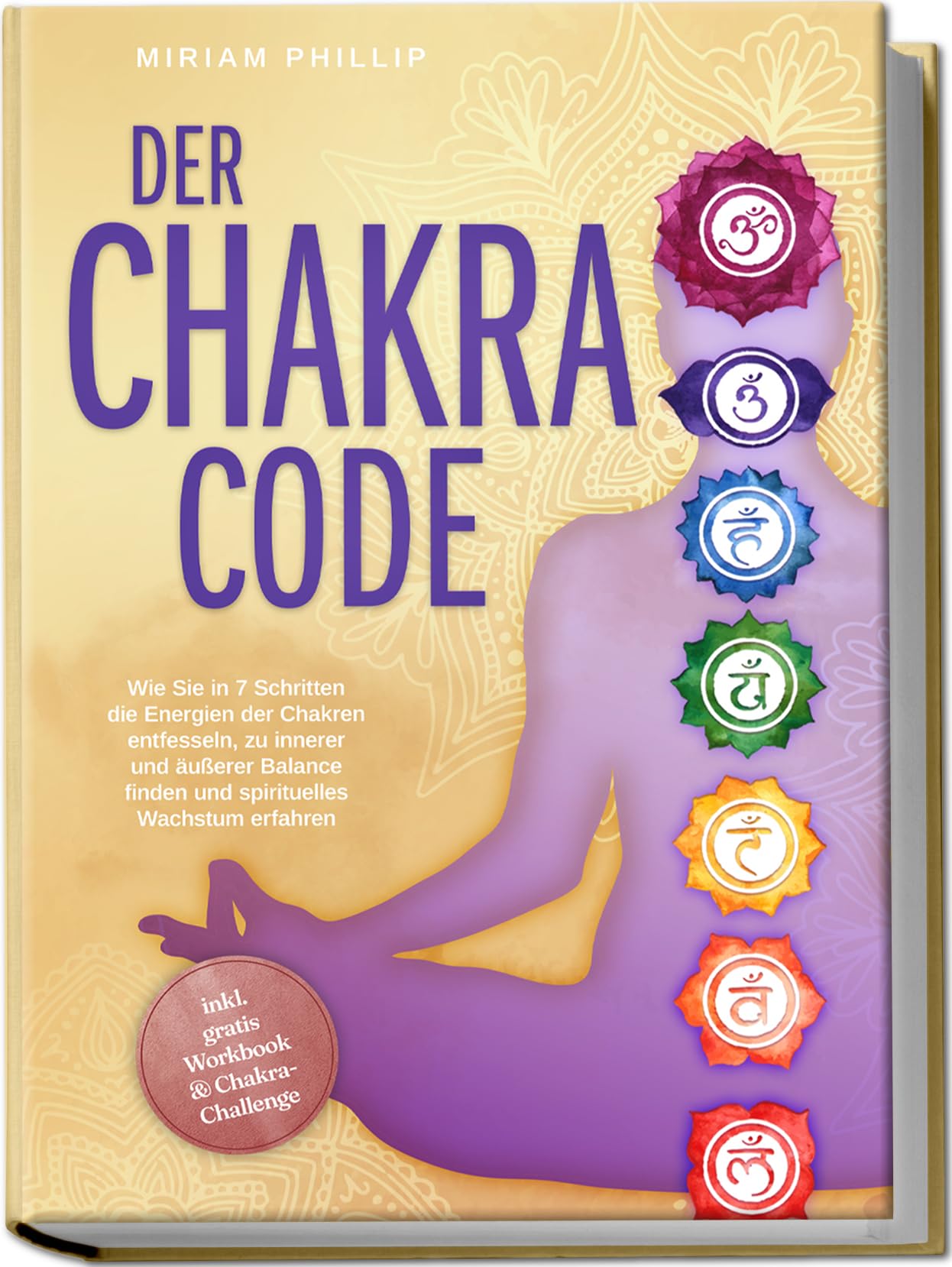 Der Chakra Code: Wie Sie in 7 Schritten die Energien der Chakren entfesseln, zu innerer und äußerer Balance finden und spirituelles Wachstum erfahren - inkl. gratis Workbook & Chakra-Challenge Philosophy