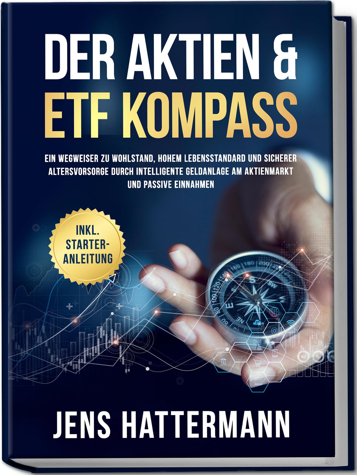 Der Aktien & ETF Kompass: Ein Wegweiser zu Wohlstand, hohem Lebensstandard und sicherer Altersvorsorge durch intelligente Geldanlage am Aktienmarkt und passive Einnahmen - inkl. Starter-Anleitung Business, Finance & Career