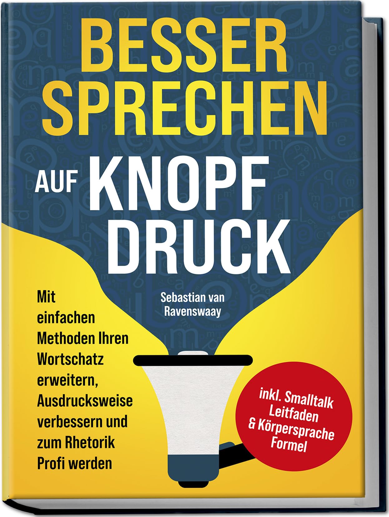 Besser sprechen auf Knopfdruck: Mit einfachen Methoden Ihren Wortschatz erweitern, Ausdrucksweise verbessern und zum Rhetorik Profi werden - inkl. Smalltalk Leitfaden & Körpersprache Formel Business, Finance & Career