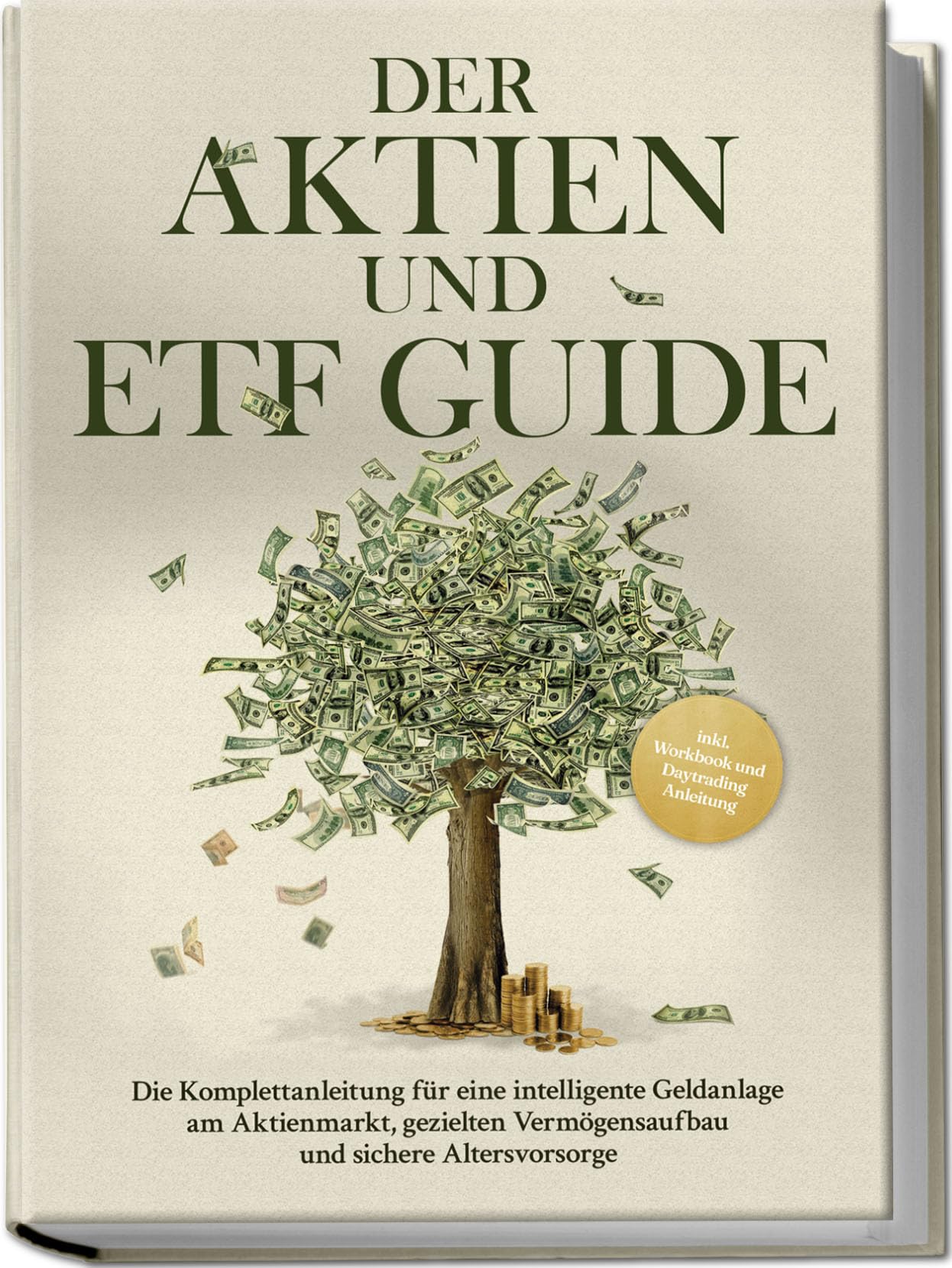 Der Aktien und ETF Guide: Die Komplettanleitung für eine intelligente Geldanlage am Aktienmarkt, gezielten Vermögensaufbau und sichere Altersvorsorge - inkl. Workbook und Daytrading Anleitung Business, Finance & Career