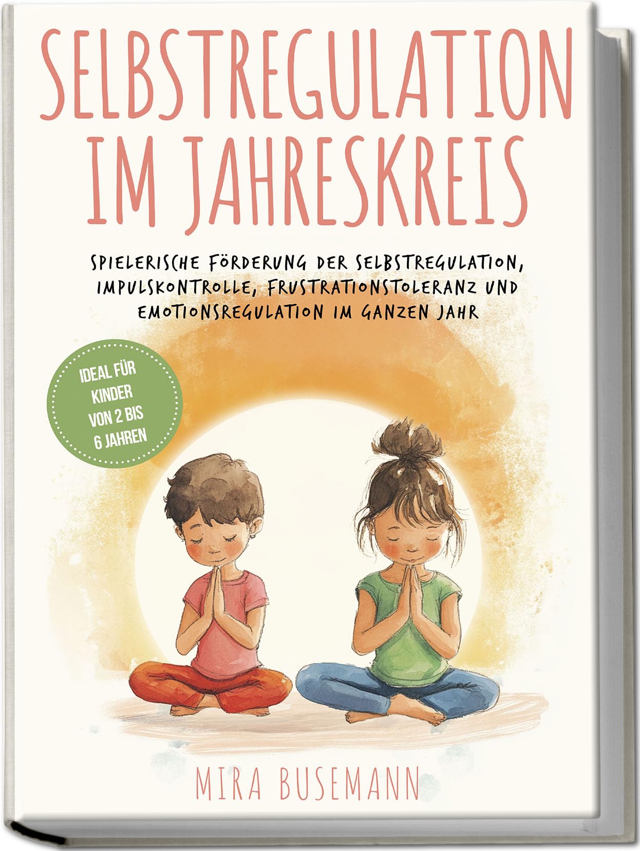 Selbstregulation im Jahreskreis: Spielerische Förderung der Selbstregulation, Impulskontrolle, Frustrationstoleranz und Emotionsregulation im ganzen Jahr - Ideal für Kinder von 2 bis 6 Jahren Social Sciences