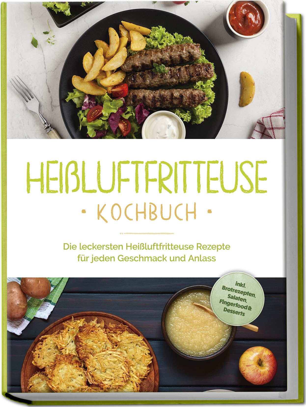 Heißluftfritteuse Kochbuch: Die leckersten Heißluftfritteuse Rezepte für jeden Geschmack und Anlass - inkl. Brotrezepten, Salaten, Fingerfood & Desserts Leisure, Home & Garden