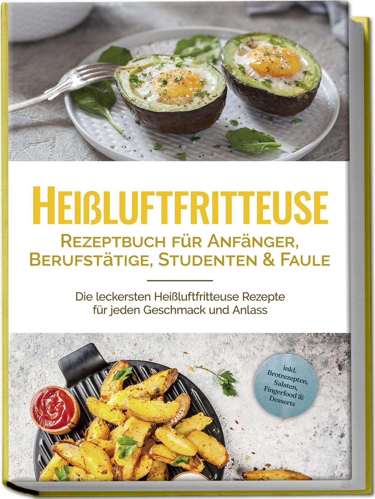 Heißluftfritteuse Rezeptbuch für Anfänger, Berufstätige, Studenten & Faule: Die leckersten Heißluftfritteuse Rezepte für jeden Geschmack und Anlass - inkl. Brotrezepten, Salaten, Fingerfood & Desserts Leisure, Home & Garden