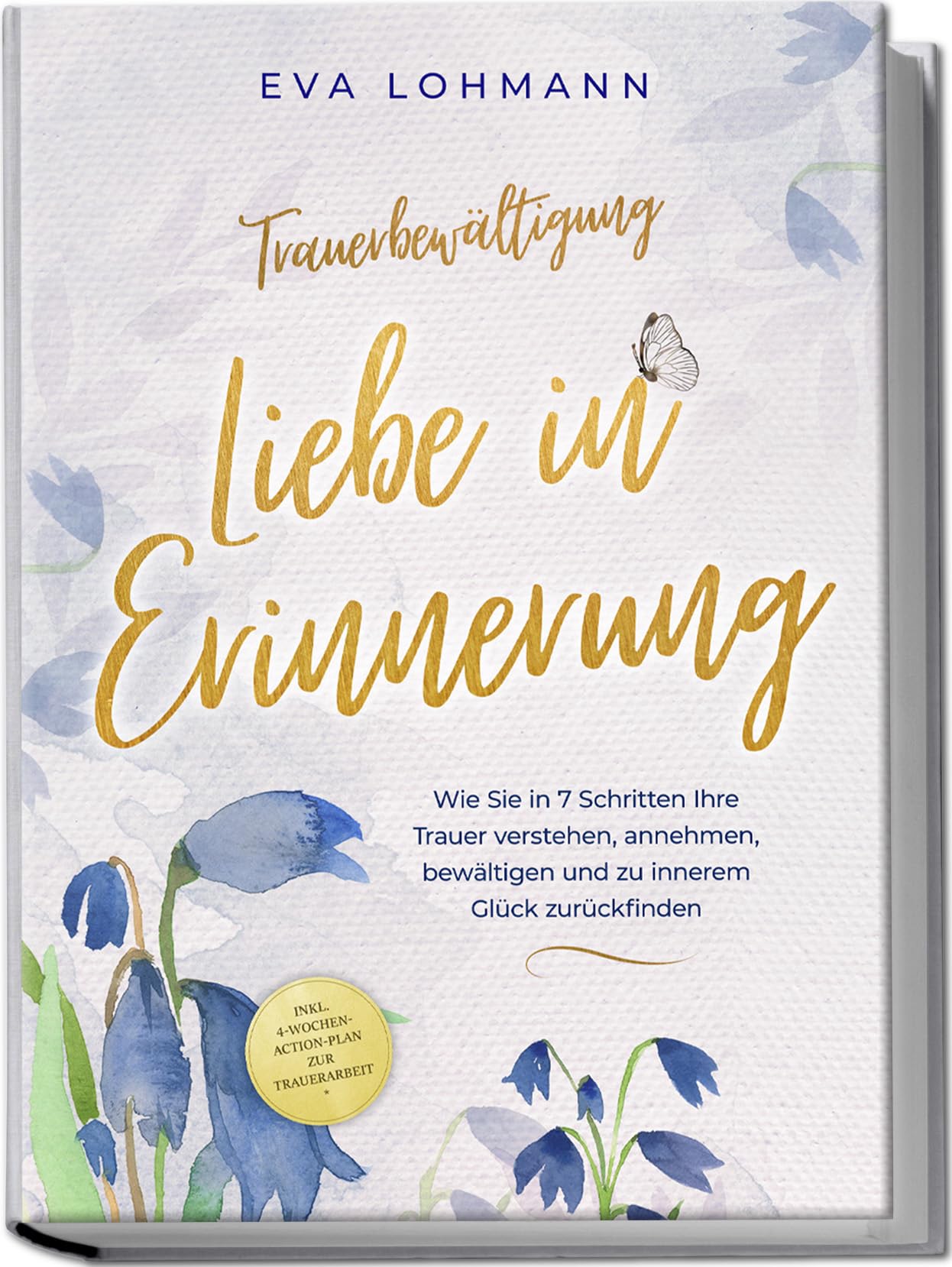 Trauerbewältigung - Liebe in Erinnerung: Wie Sie in 7 Schritten Ihre Trauer verstehen, annehmen, bewältigen und zu innerem Glück zurückfinden - inkl. 4-Wochen-Action-Plan zur Trauerarbeit Social Sciences