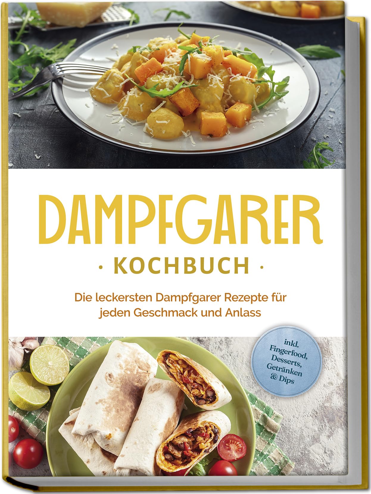 Dampfgarer Kochbuch: Die leckersten Dampfgarer Rezepte für jeden Geschmack und Anlass - inkl. Fingerfood, Desserts, Getränken & Dips Leisure, Home & Garden
