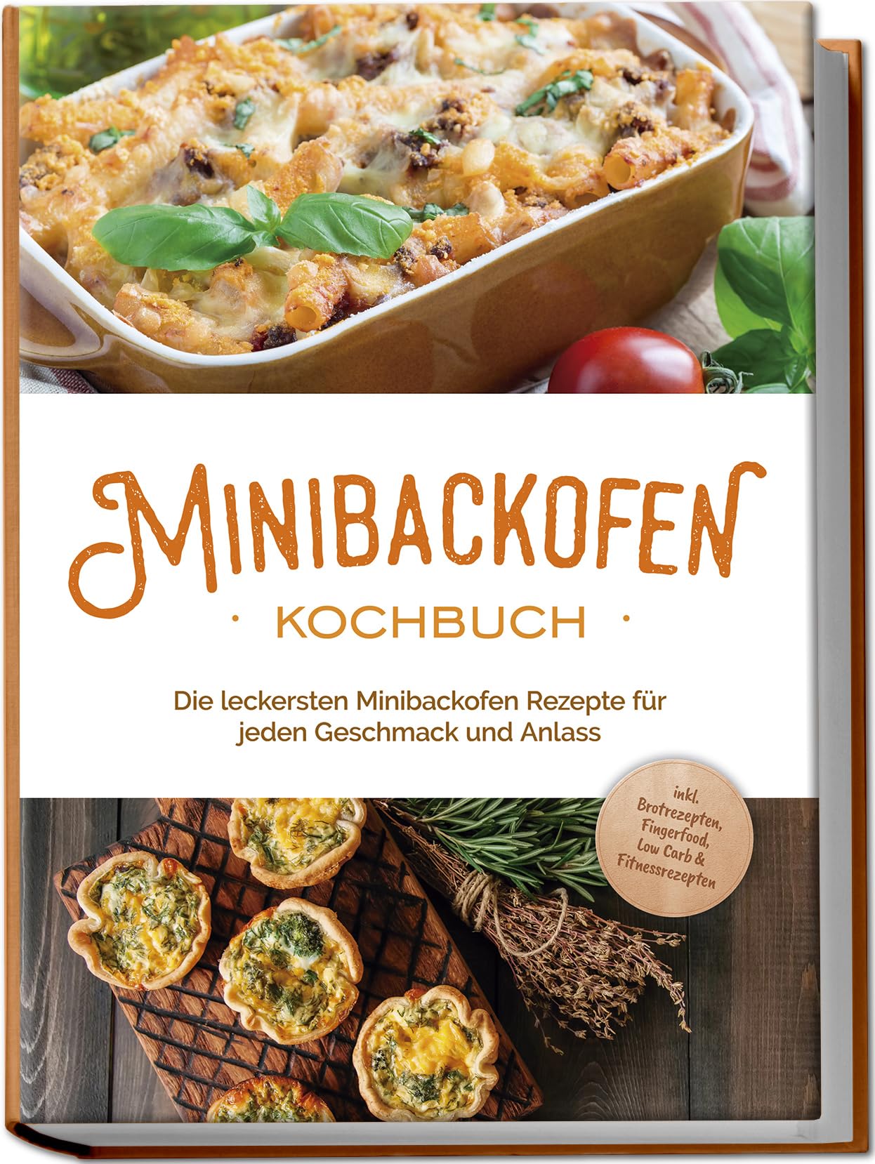 Minibackofen Kochbuch: Die leckersten Minibackofen Rezepte für jeden Geschmack und Anlass - inkl. Brotrezepten, Fingerfood, Low Carb & Fitnessrezepten Leisure, Home & Garden