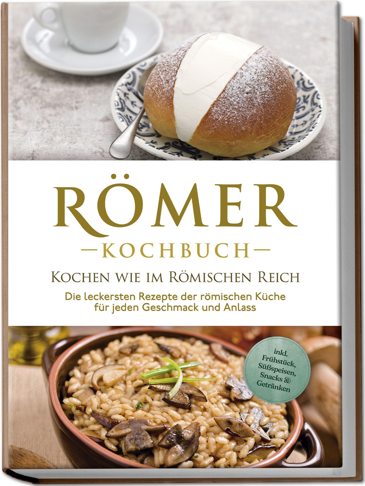 Römer Kochbuch - Kochen wie im Römischen Reich : Die leckersten Rezepte der römischen Küche für jeden Geschmack und Anlass - inkl. Frühstück, Süßspeisen, Snacks & Getränken Leisure, Home & Garden