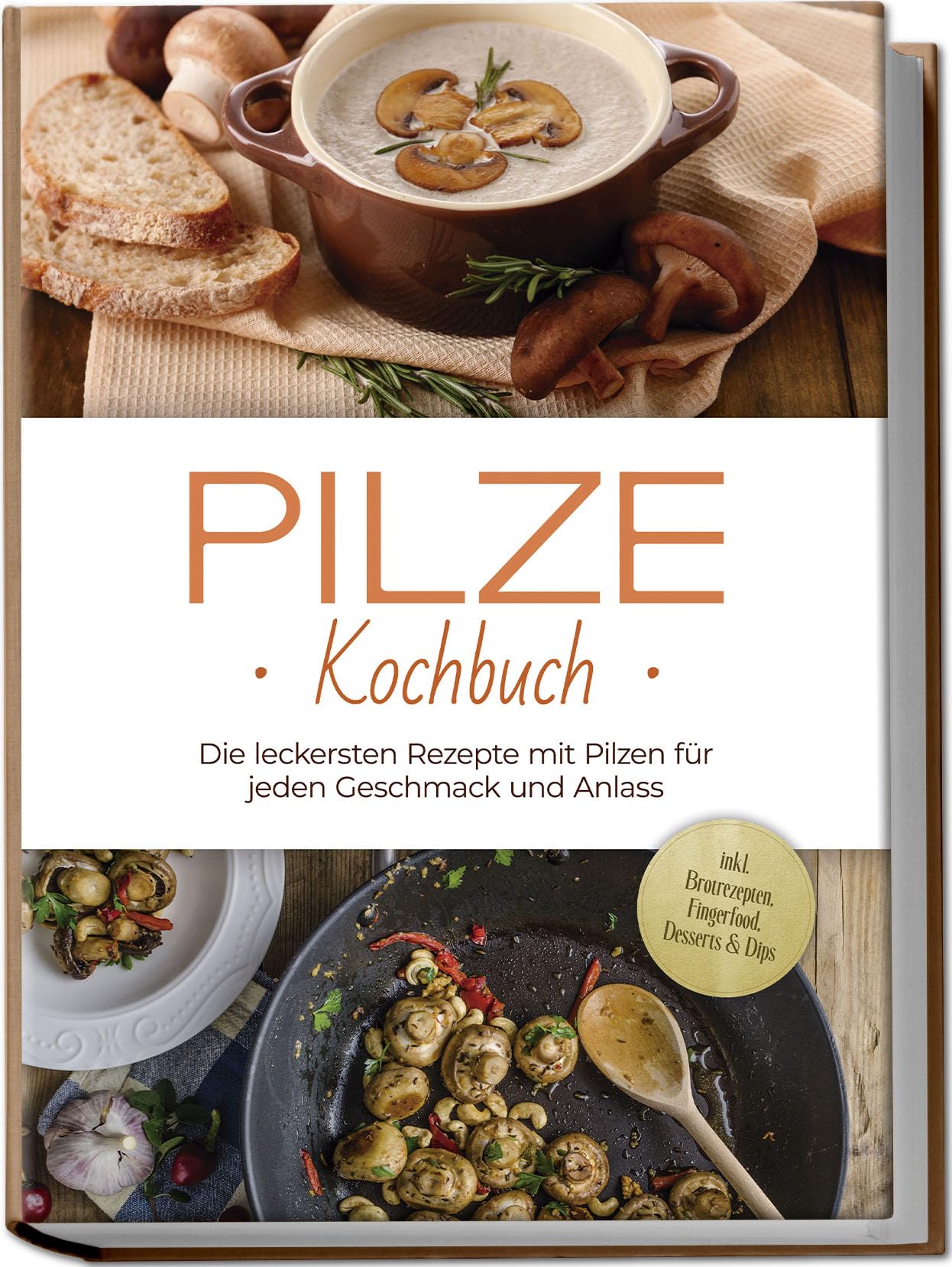 Pilze Kochbuch: Die leckersten Rezepte mit Pilzen für jeden Geschmack und Anlass - inkl. Brotrezepten, Fingerfood, Desserts & Dips Leisure, Home & Garden