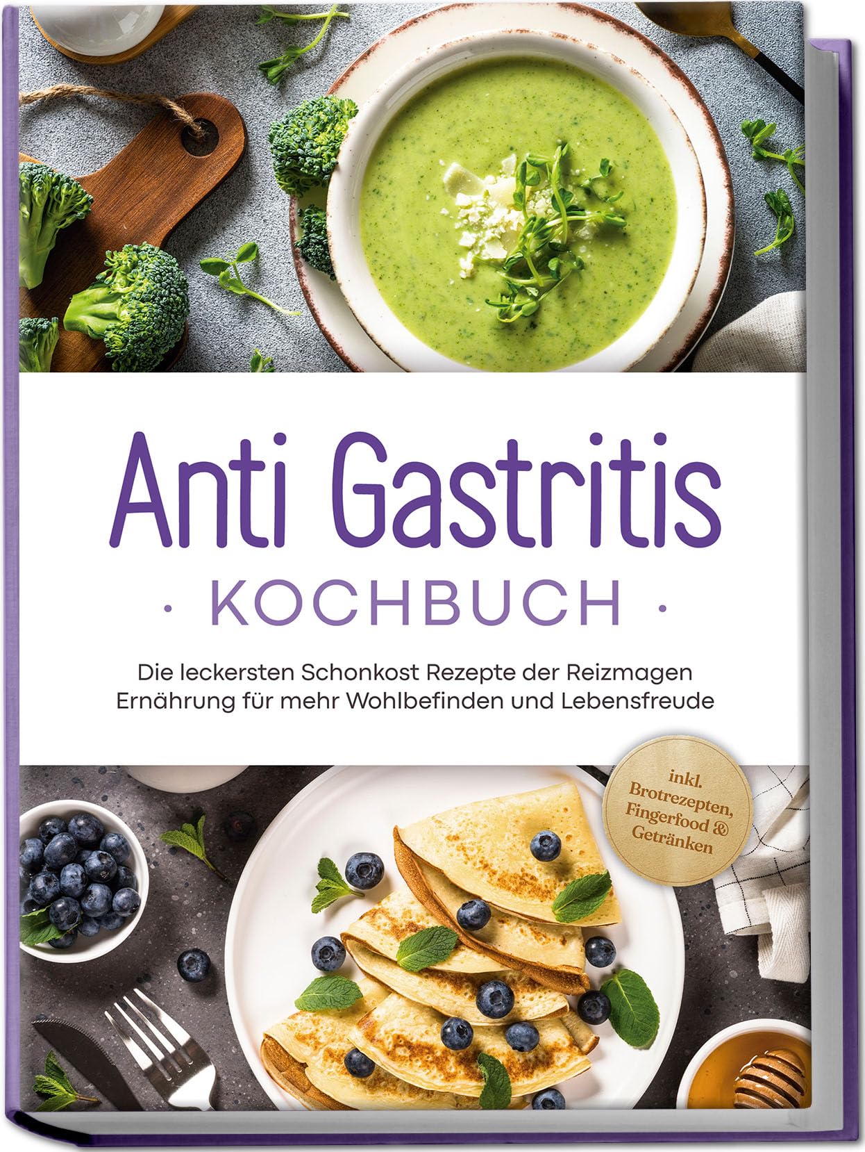 Anti Gastritis Kochbuch: Die leckersten Schonkost Rezepte der Reizmagen Ernährung für mehr Wohlbefinden und Lebensfreude - inkl. Brotrezepten, Fingerfood & Getränken Leisure, Home & Garden