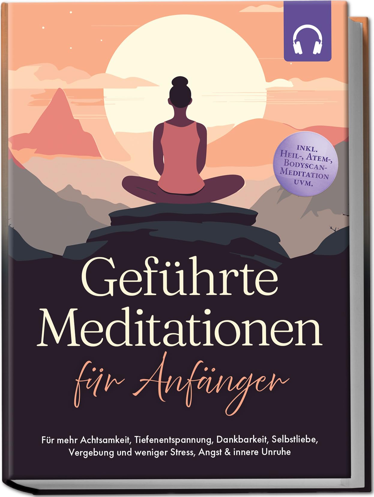 Geführte Meditationen für Anfänger: Für mehr Achtsamkeit, Tiefenentspannung, Dankbarkeit, Selbstliebe, Vergebung und weniger Stress, Angst & innere Unruhe -inkl. Heil-, Atem-, Bodyscan-Meditation uvm Health, Nutrition & Fitness