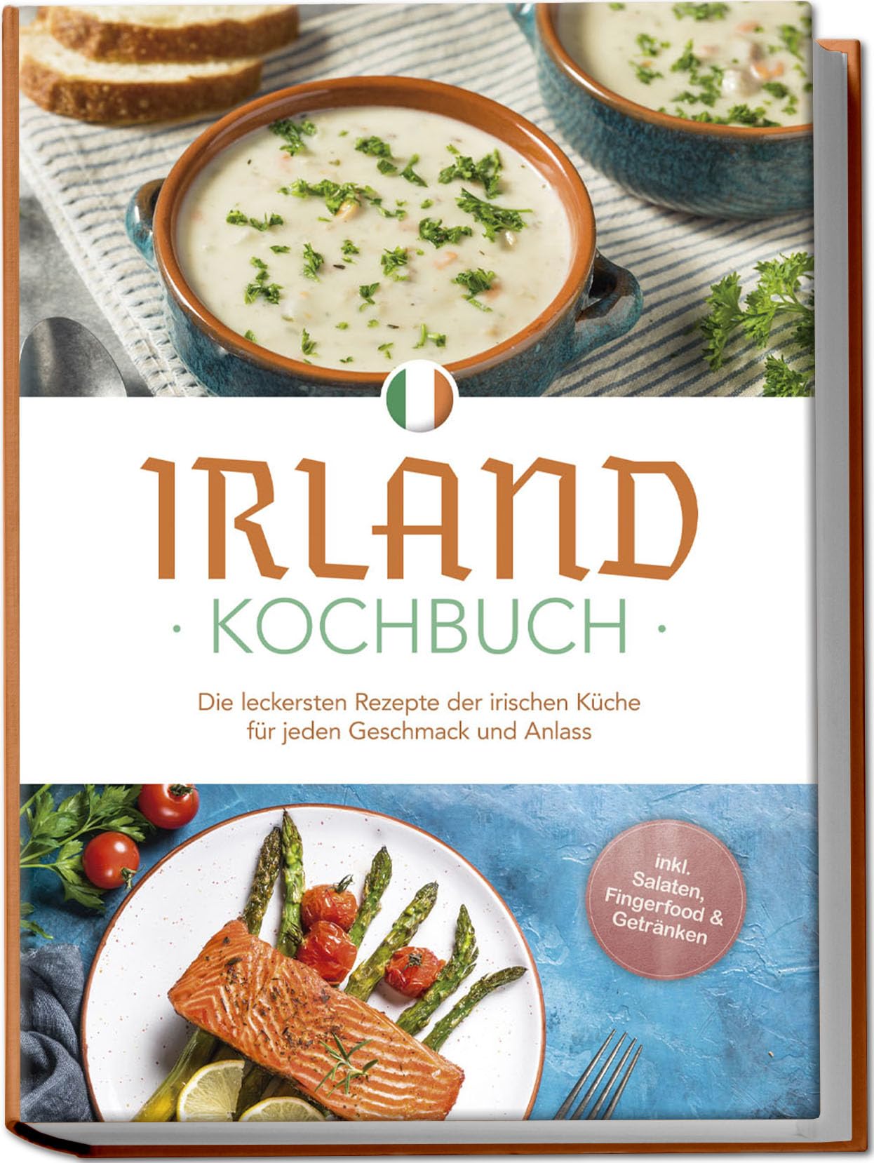 Irland Kochbuch: Die leckersten Rezepte der irischen Küche für jeden Geschmack und Anlass - inkl. Salaten, Fingerfood & Getränken Leisure, Home & Garden