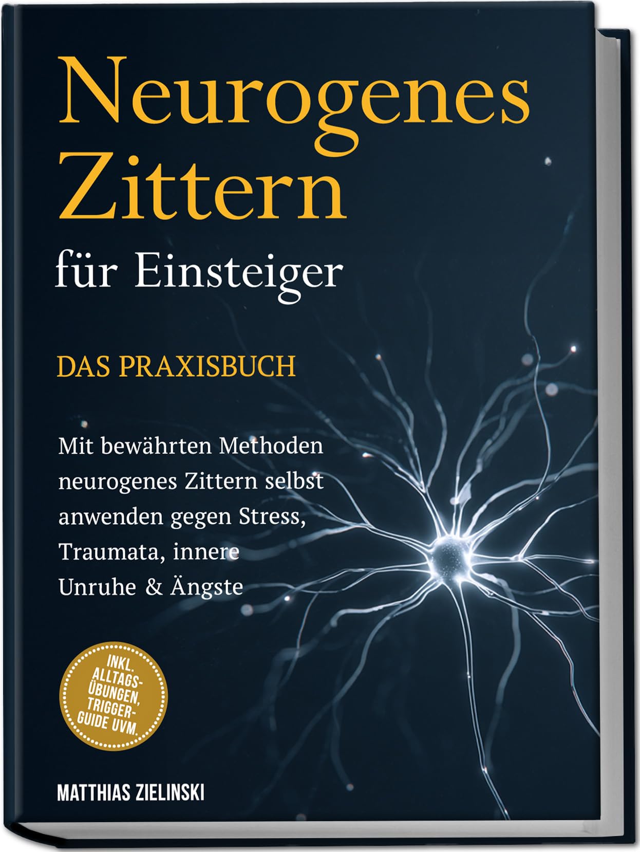 Neurogenes Zittern für Einsteiger - Das Praxisbuch: Mit bewährten Methoden neurogenes Zittern selbst anwenden gegen Stress, Traumata, innere Unruhe & Ängste - inkl. Alltags-Übungen, Trigger-Guide uvm. Health, Nutrition & Fitness