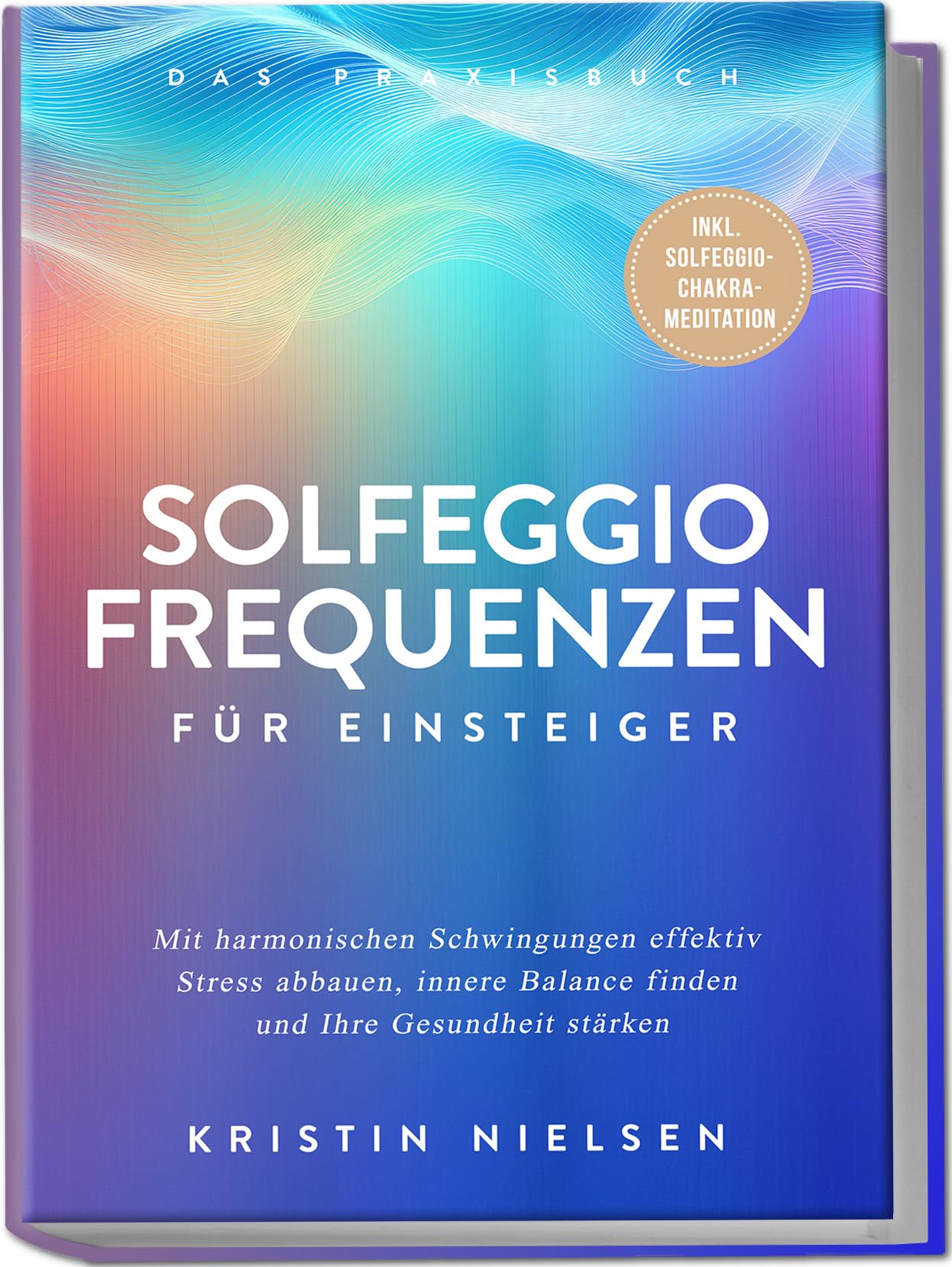 Solfeggio Frequenzen für Einsteiger - Das Praxisbuch: Mit harmonischen Schwingungen effektiv Stress abbauen, innere Balance finden und Ihre Gesundheit stärken - inkl. Solfeggio-Chakra-Meditation Health, Nutrition & Fitness