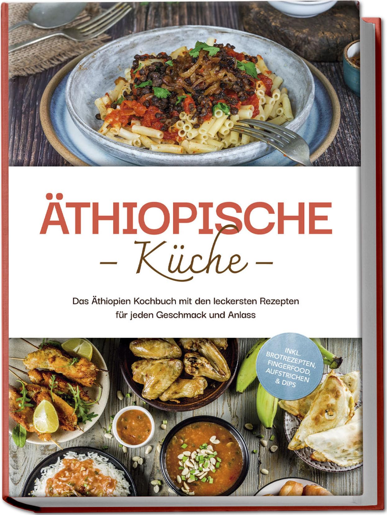 Äthiopische Küche: Das Äthiopien Kochbuch mit den leckersten Rezepten für jeden Geschmack und Anlass - inkl. Brotrezepten, Fingerfood, Aufstrichen & Dips Leisure, Home & Garden