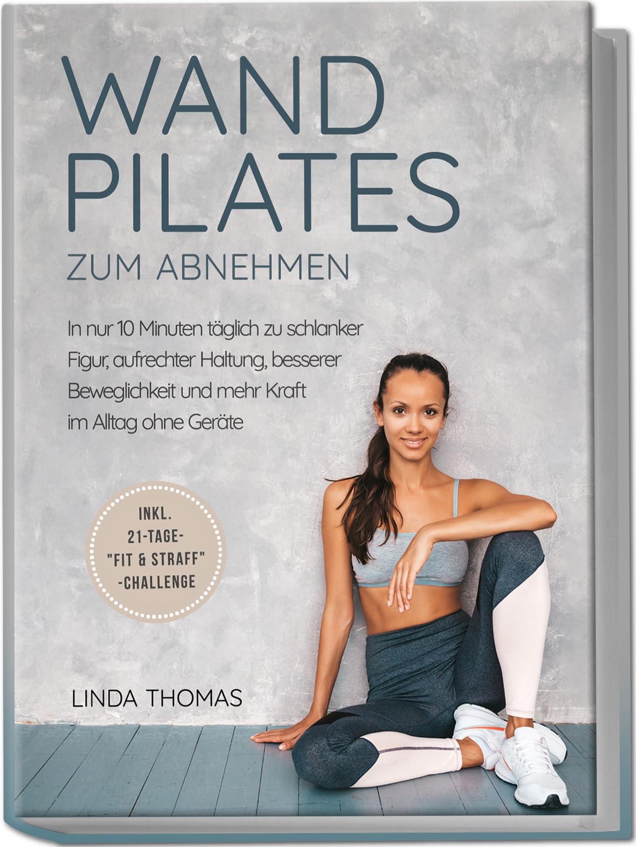Express Wandpilates zum Abnehmen: In nur 10 Minuten täglich zu schlanker Figur, aufrechter Haltung, besserer Beweglichkeit und mehr Kraft im Alltag ohne Geräte -inkl. 21-Tage-"Fit & Straff"-Challenge Reference Books