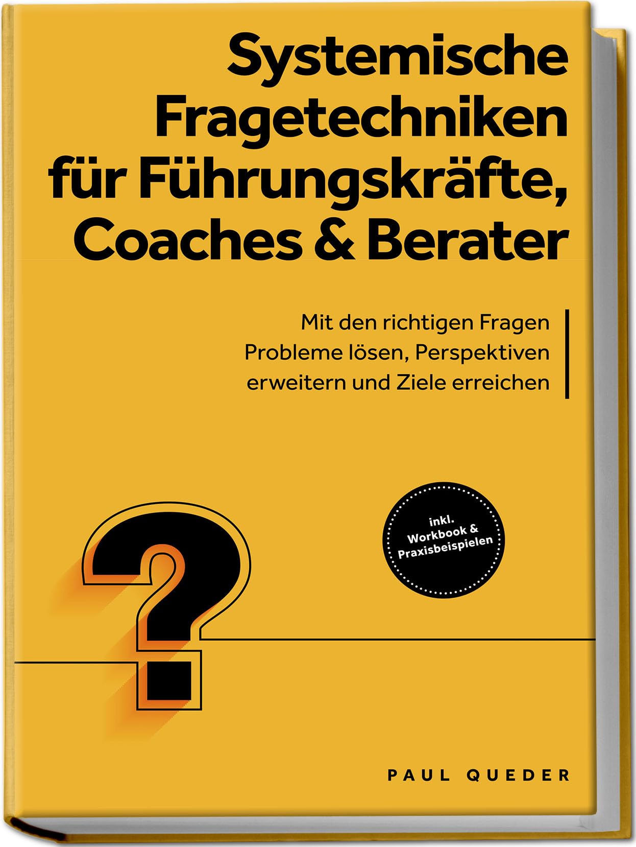 Systemische Fragetechniken für Führungskräfte, Coaches & Berater: Mit den richtigen Fragen Probleme lösen, Perspektiven erweitern und Ziele erreichen - inkl. Workbook & Praxisbeispielen Business, Finance & Career