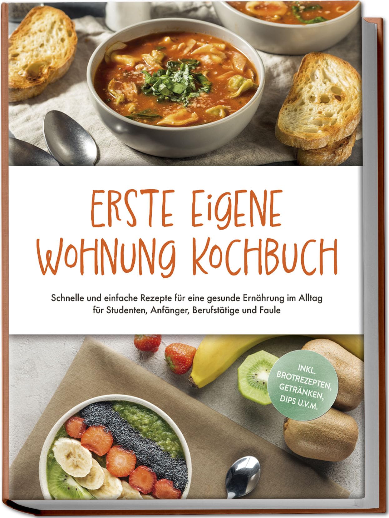 Erste eigene Wohnung Kochbuch: Schnelle und einfache Rezepte für eine gesunde Ernährung im Alltag für Studenten, Anfänger, Berufstätige und Faule - inkl. Brotrezepten, Getränken, Dips u.v.m. Leisure, Home & Garden