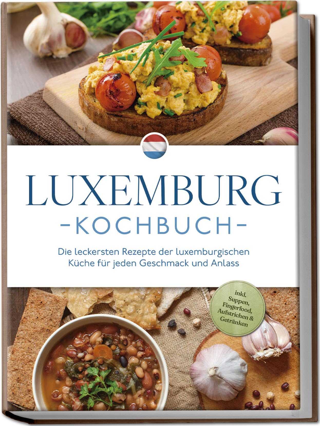 Luxemburg Kochbuch: Die leckersten Rezepte der luxemburgischen Küche für jeden Geschmack und Anlass - inkl. Suppen, Fingerfood, Aufstrichen & Getränken Leisure, Home & Garden