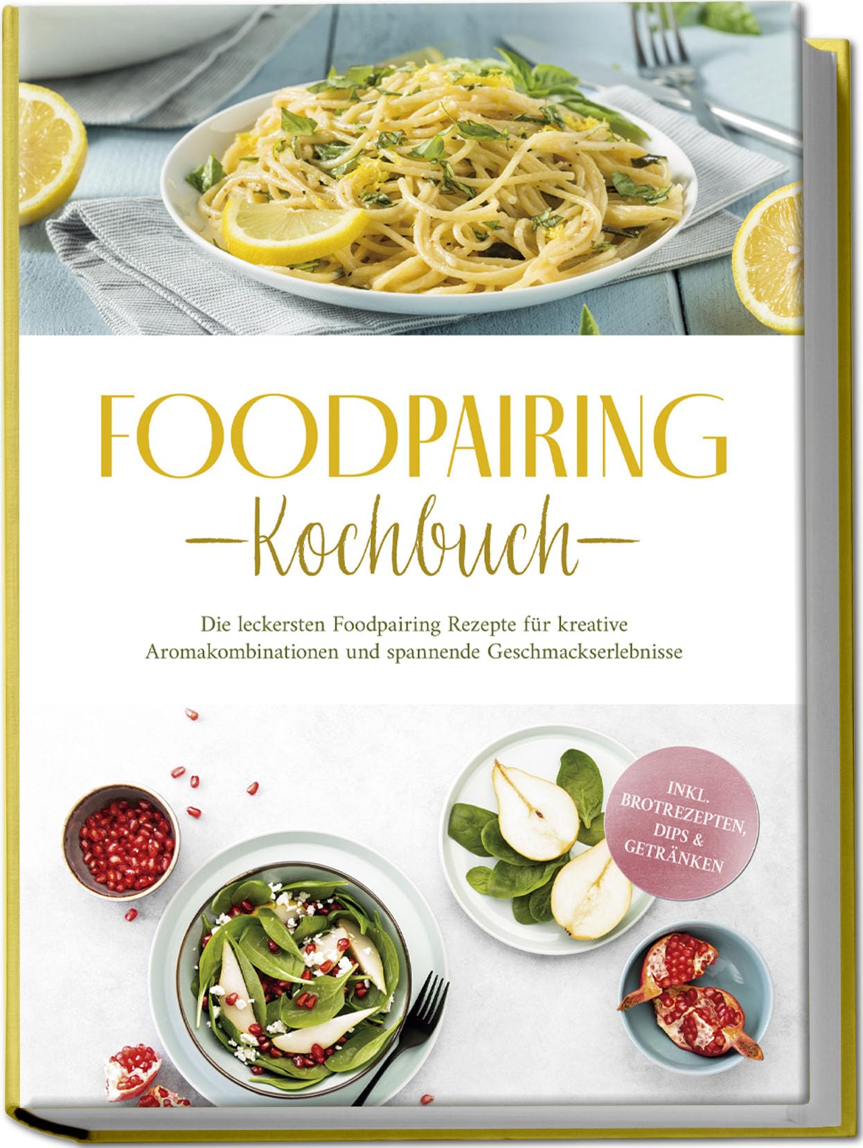 Foodpairing Kochbuch: Die leckersten Foodpairing Rezepte für kreative Aromakombinationen und spannende Geschmackserlebnisse - inkl. Brotrezepten, Dips & Getränken Leisure, Home & Garden