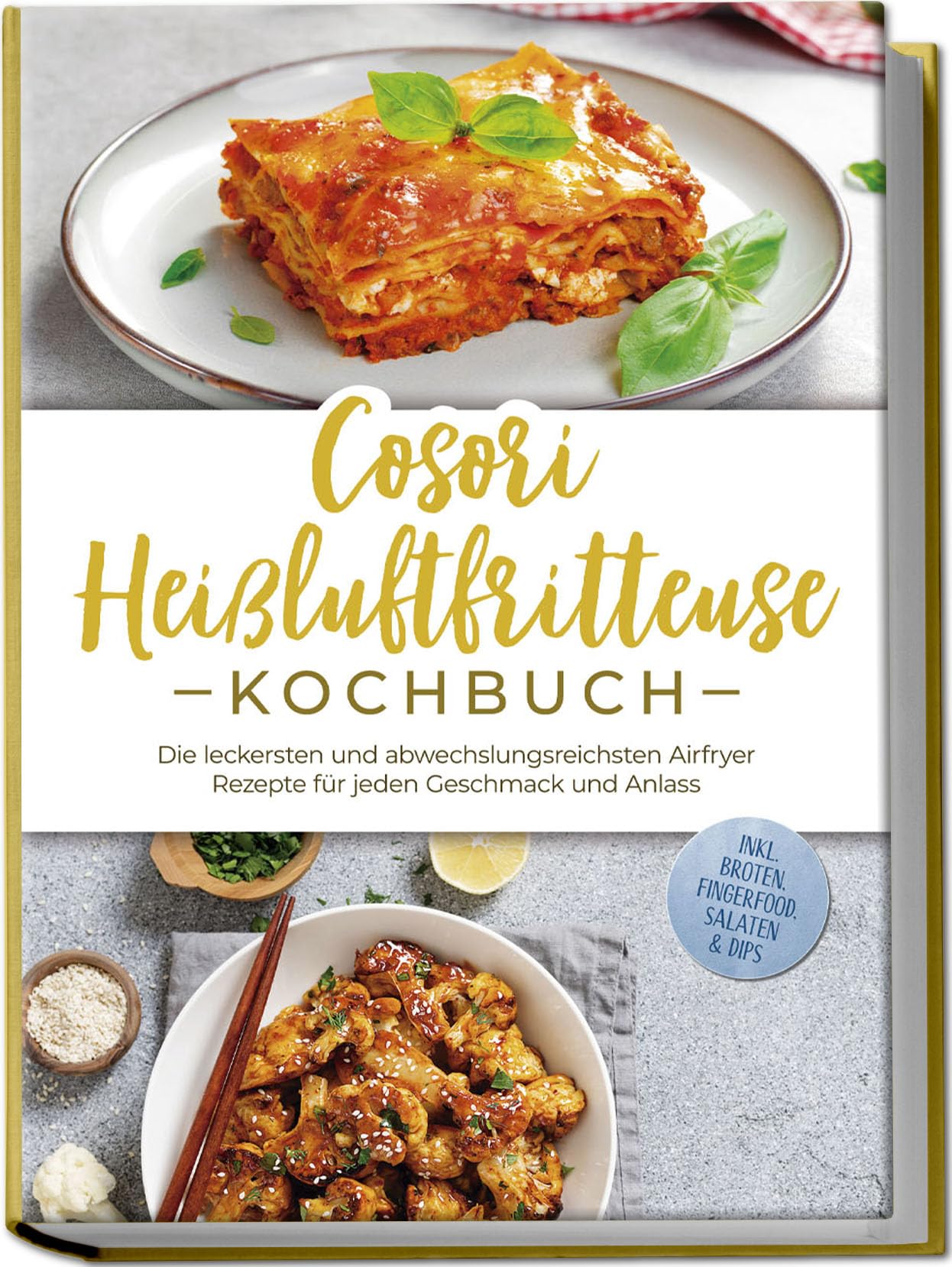 Cosori Heißluftfritteuse Kochbuch: Die leckersten und abwechslungsreichsten Airfryer Rezepte für jeden Geschmack und Anlass - inkl. Broten, Fingerfood, Salaten & Dips Leisure, Home & Garden