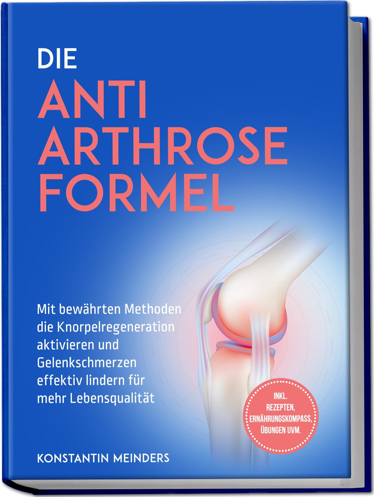 Die Anti Arthrose Formel: Mit bewährten Methoden die Knorpelregeneration aktivieren und Gelenkschmerzen effektiv lindern für mehr Lebensqualität - inkl. Rezepten, Ernährungskompass, Übungen uvm. Medicine