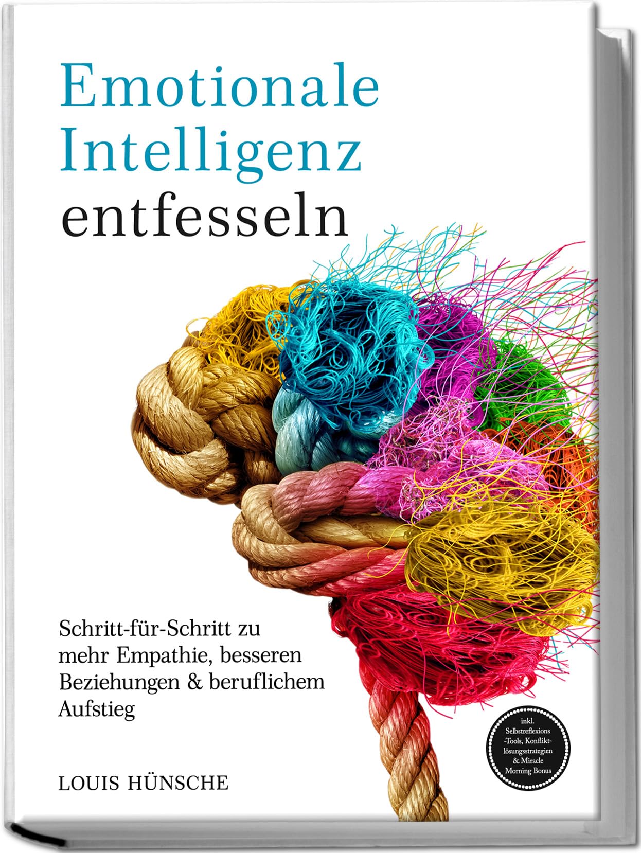 Emotionale Intelligenz entfesseln: Schritt-für-Schritt zu mehr Empathie, besseren Beziehungen & beruflichem Aufstieg - inkl. Selbstreflexions-Tools, Konfliktlösungsstrategien & Miracle Morning Bonus Lifestyle