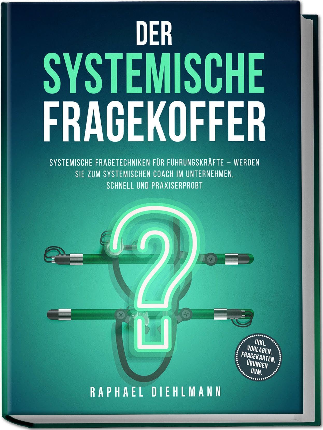 Der systemische Fragekoffer: Systemische Fragetechniken für Führungskräfte - werden Sie zum systemischen Coach im Unternehmen, schnell und praxiserprobt - inkl. Vorlagen, Fragekarten, Übungen uvm. Law