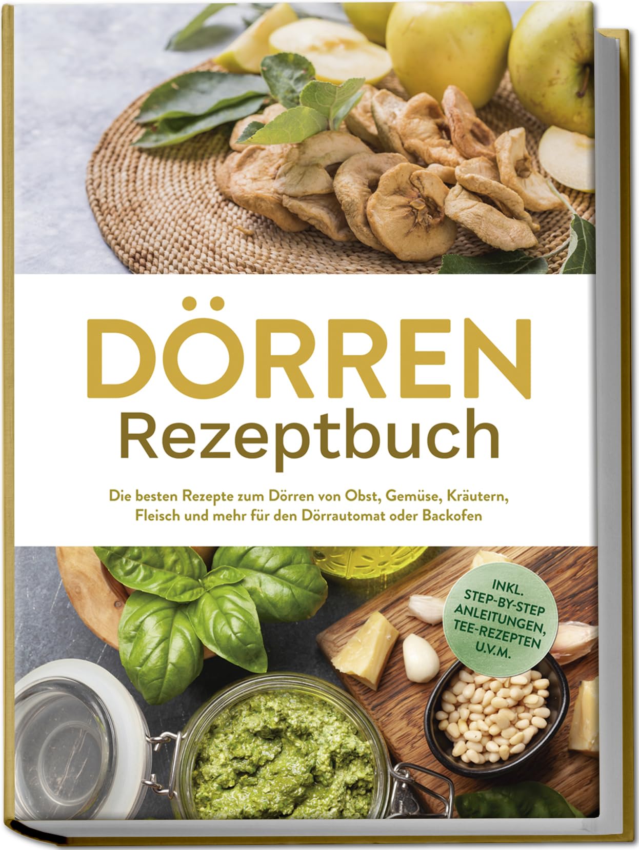 Dörren Rezeptbuch: Die besten Rezepte zum Dörren von Obst, Gemüse, Kräutern, Fleisch und mehr für den Dörrautomat oder Backofen - inkl. Step-by-Step Anleitungen, Tee-Rezepten u.v.m. Leisure, Home & Garden