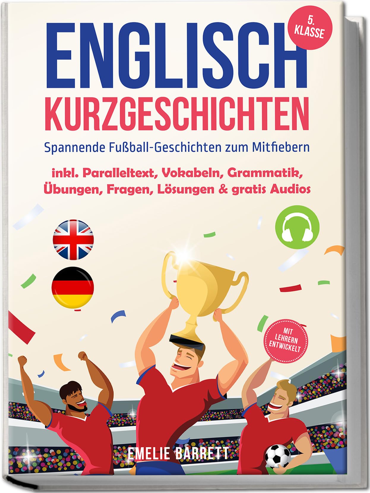 Englisch Kurzgeschichten 5. Klasse - Spannende Fußball-Geschichten zum Mitfiebern - inkl. Paralleltext, Vokabeln, Grammatik, Übungen, Fragen, Lösungen & gratis Audios - mit Lehrern entwickelt Contemporary literature Books