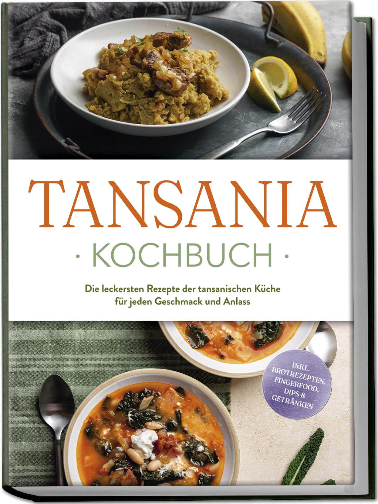 Tansania Kochbuch: Die leckersten Rezepte der tansanischen Küche für jeden Geschmack und Anlass - inkl. Brotrezepten, Fingerfood, Dips & Getränken Leisure, Home & Garden