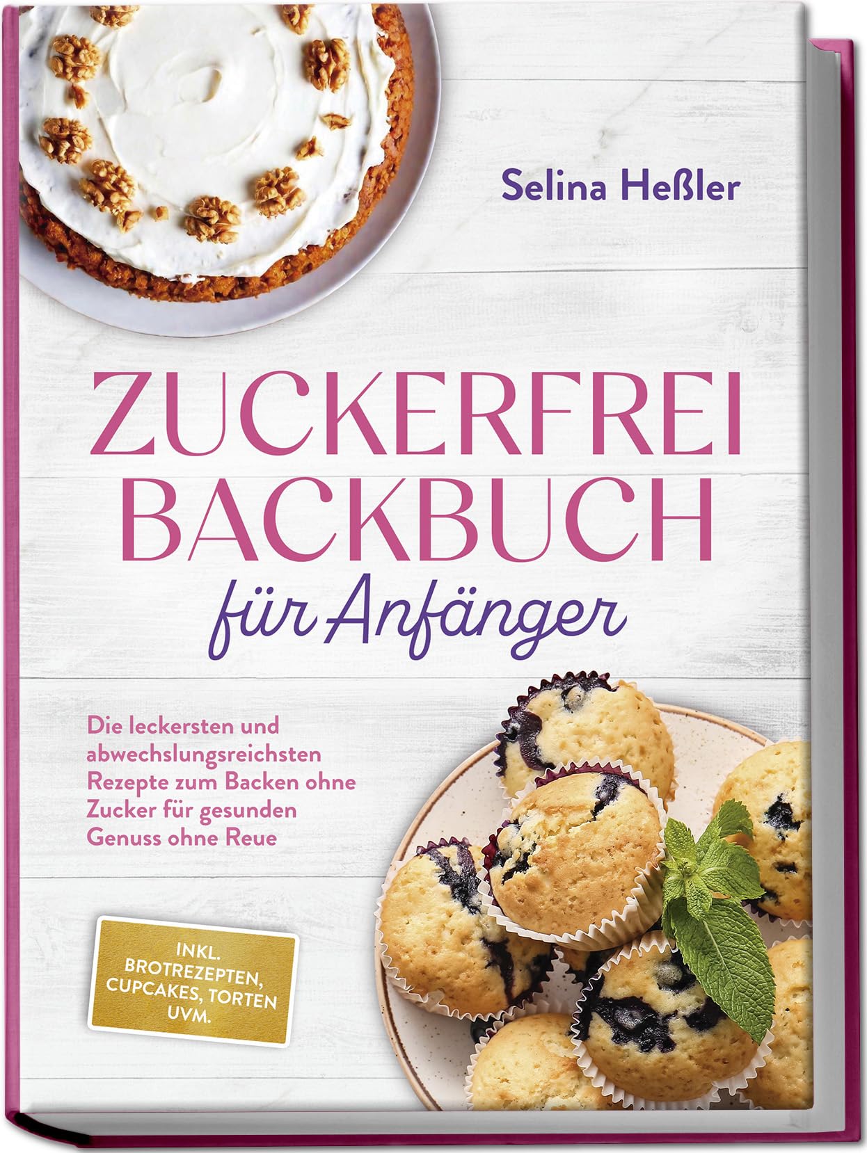Zuckerfrei Backbuch für Anfänger: Die leckersten und abwechslungsreichsten Rezepte zum Backen ohne Zucker für gesunden Genuss ohne Reue - inkl. Brotrezepten, Cupcakes, Torten uvm. Leisure, Home & Garden