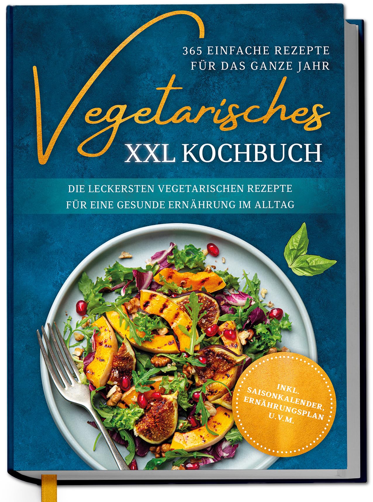 Vegetarisches XXL Kochbuch - 365 einfache Rezepte für das ganze Jahr: Die leckersten vegetarischen Rezepte für eine gesunde Ernährung im Alltag - inkl. Saisonkalender, Ernährungsplan u.v.m. Cooking & Enjoying
