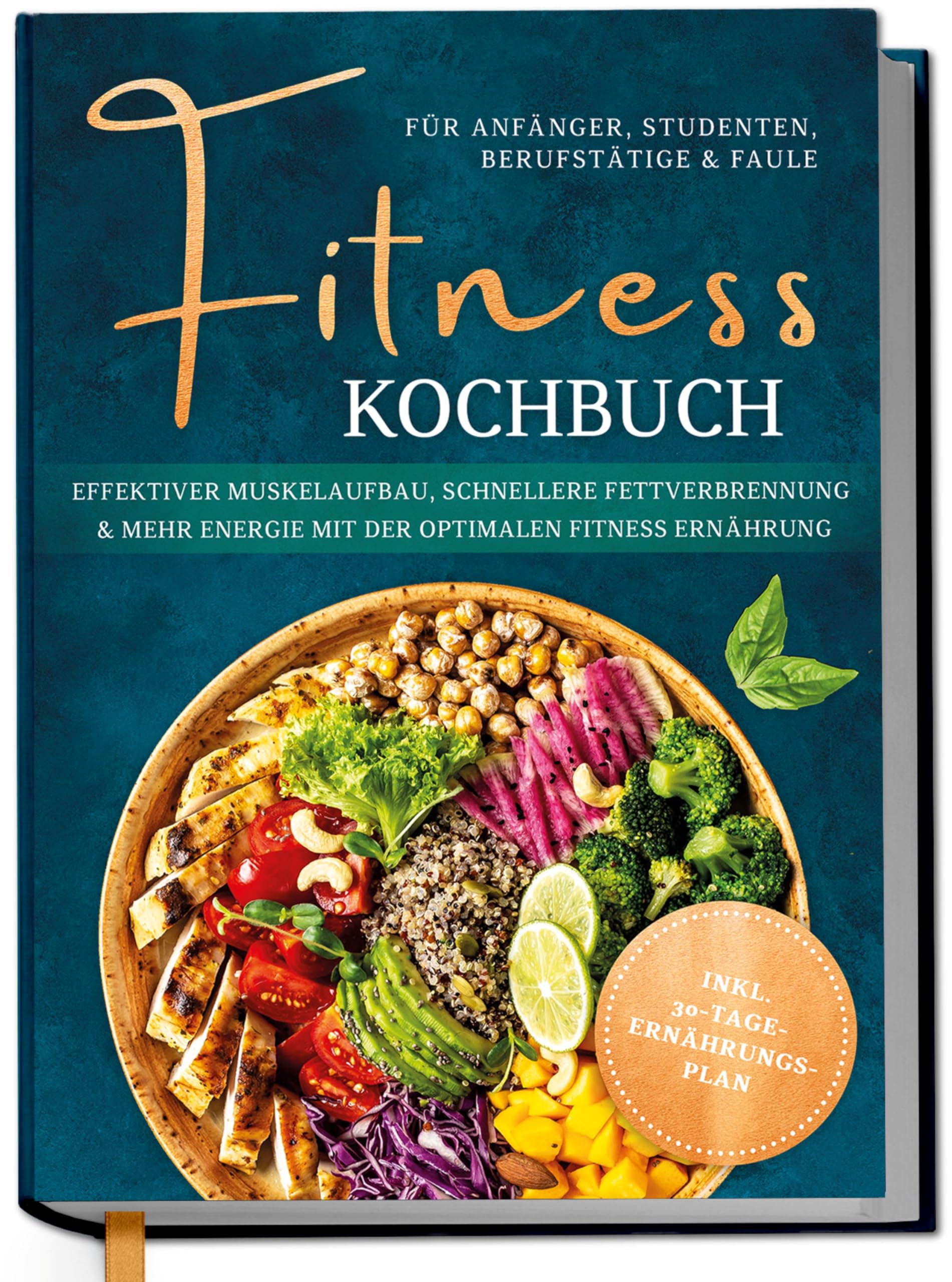 Fitness Kochbuch für Anfänger, Studenten, Berufstätige & Faule: Effektiver Muskelaufbau, schnellere Fettverbrennung und mehr Energie mit der optimalen Fitness Ernährung - inkl. 30-Tage-Ernährungsplan Health, Nutrition & Fitness