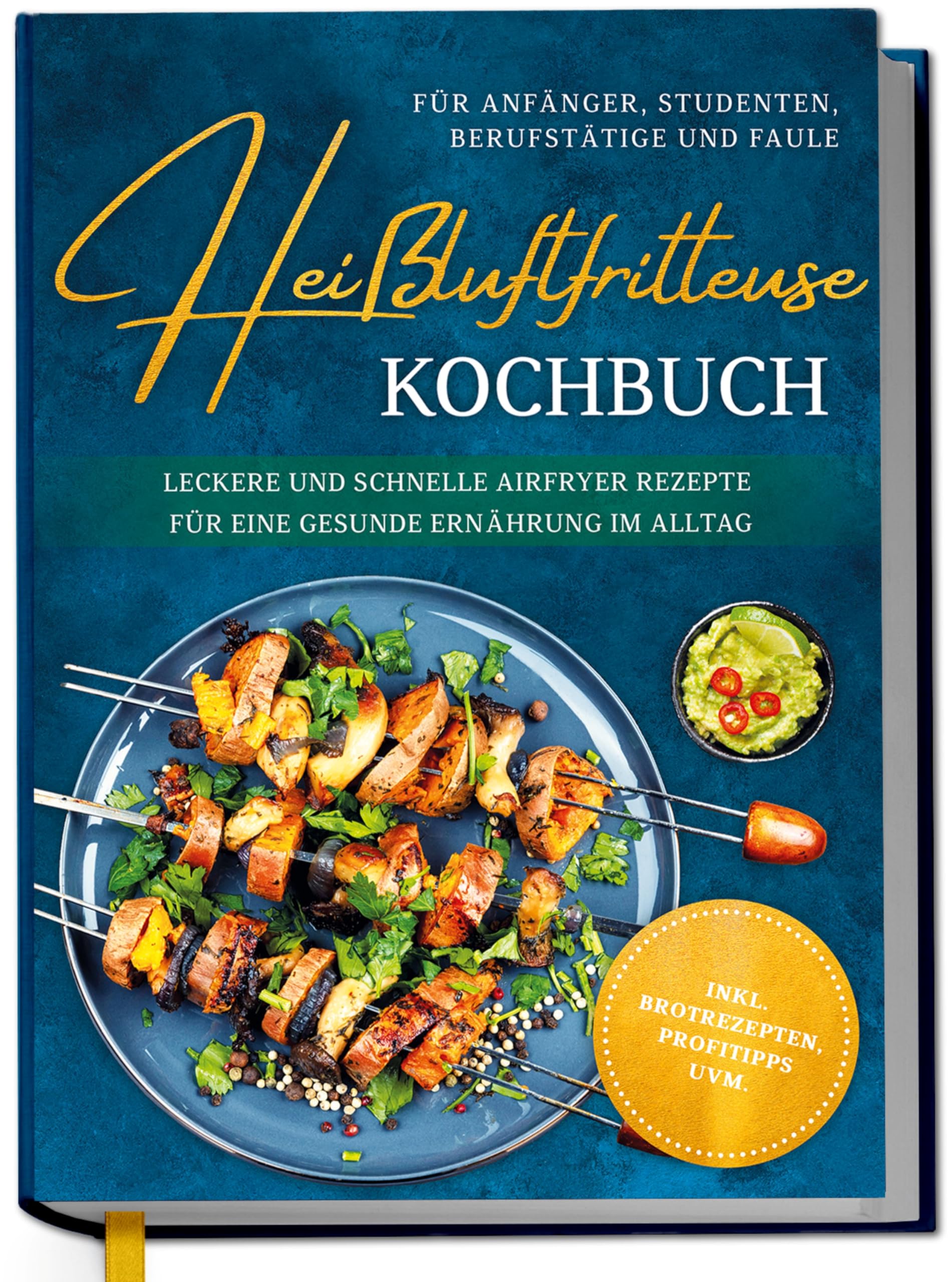 Heißluftfritteuse Kochbuch für Anfänger, Studenten, Berufstätige & Faule: Leckere und schnelle Airfryer Rezepte für eine gesunde Ernährung im Alltag - inkl. Brotrezepten, Profitipps uvm. Cooking & Enjoying